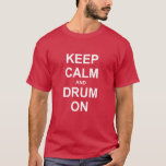 Marching Band | Drum On | Keep Calm T-shirt at Zazzle
