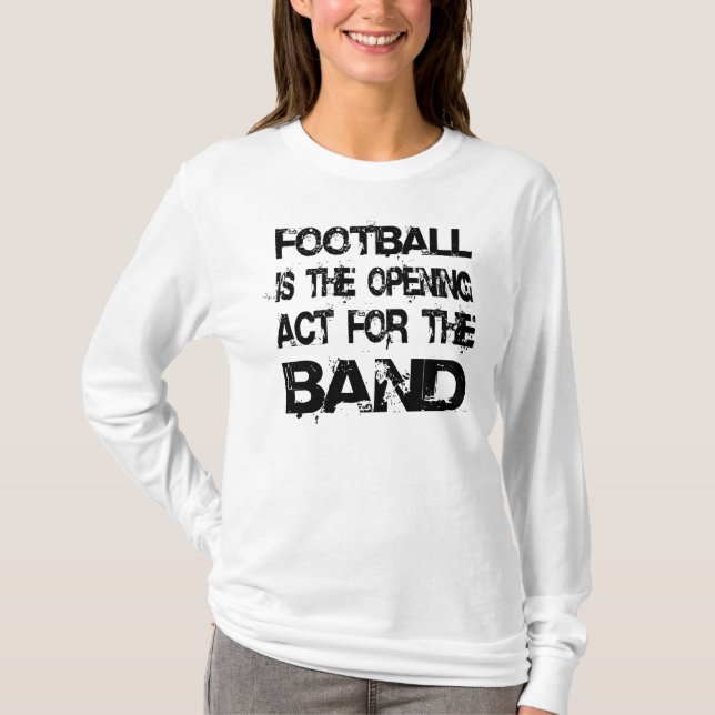 Marching Band Football Opening Act For The Band T-Shirt (Front)