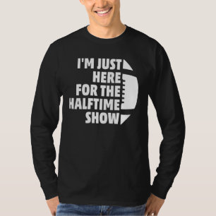 Marching Band I'm Just Here For The Halftime Show  T-Shirt