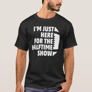 Marching Band I'm Just Here For The Halftime Show T-Shirt