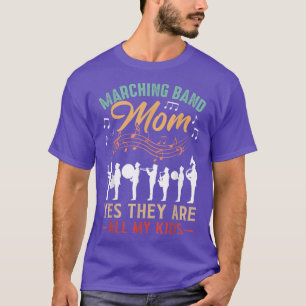 Marching Band Mum Yes They Are All My Kids - Cute T-Shirt