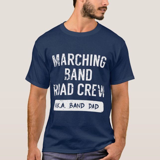 Marching Band Road Crew  Band Dad T-Shirt (Front)