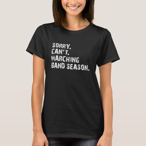 Marching  Band Season _ Sorry Cant w T_Shirt