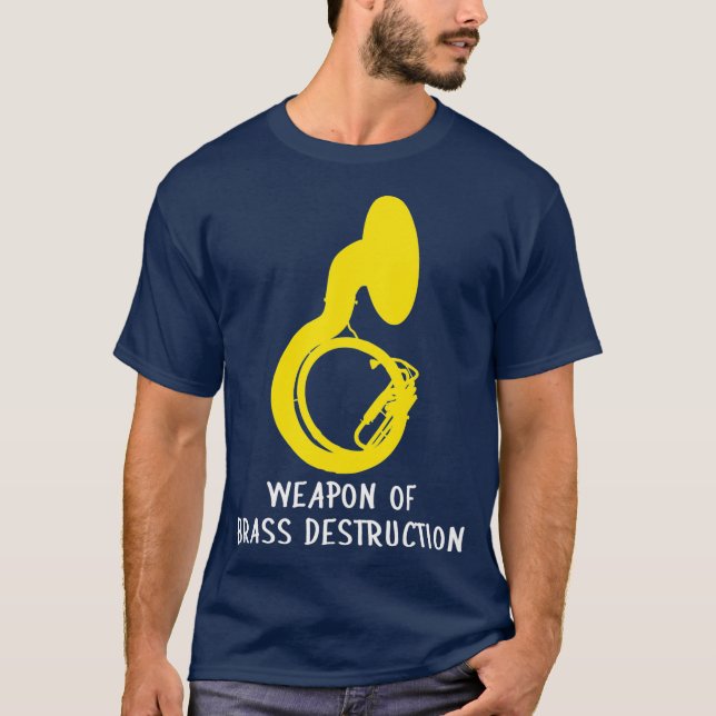 Marching sousaphone  Weapon of Brass Destruction T-Shirt (Front)
