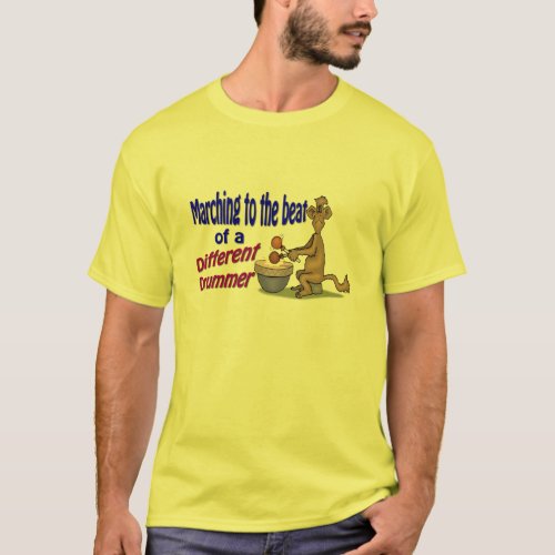 Marching to the beat of a different drummer T_Shirt