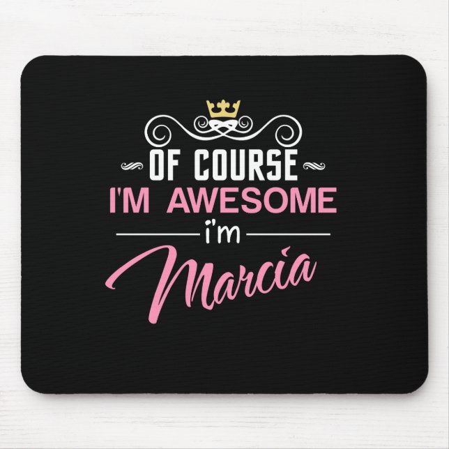 Marcia Of Course I'm Awesome I'm Marcia Name Mouse Pad (Front)