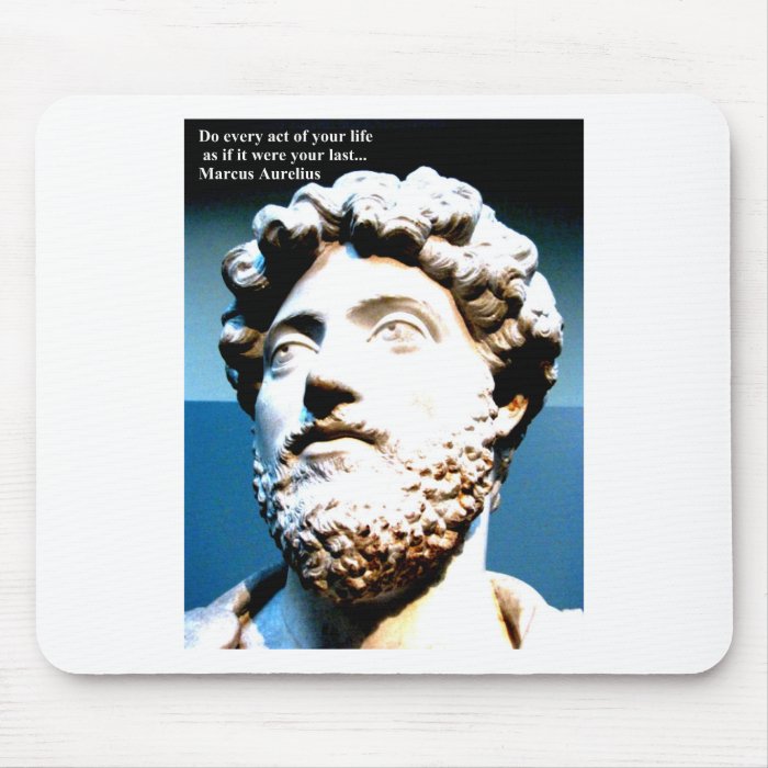 MARCUS AURELIUS quote Do every act of your life as Mousepads