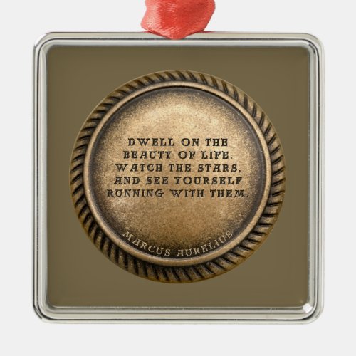 Marcus Aurelius Quote Dwell on the beauty of life  Metal Ornament