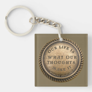 Marcus Aurelius Quote Our Life is what our .... Keychain