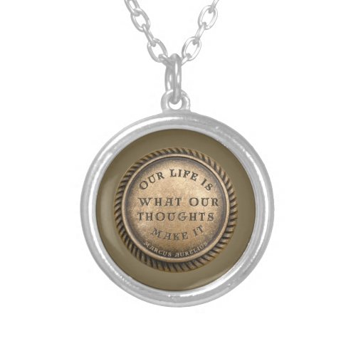 Marcus Aurelius Quote Our Life is what our  Silver Plated Necklace
