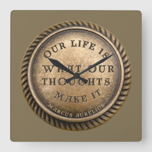 Marcus Aurelius Quote Our Life is what our  Square Wall Clock