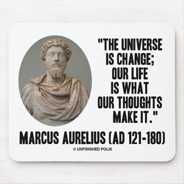 Marcus Aurelius Universe Is Change Our Life Is Mouse Pad (Front)