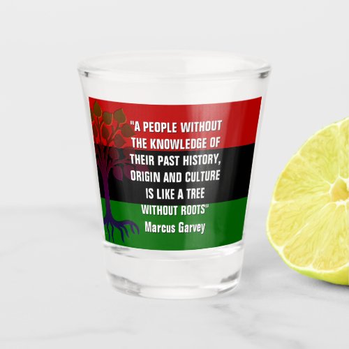 Marcus Garvey TREE WITHOUT ROOTS Shot Glass