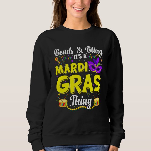 Mardi Gras Beads And Bling It's A Mardi Gras Thing Sweatshirt (Front)