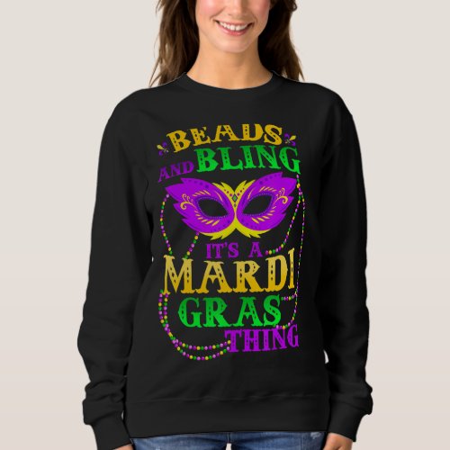 Mardi Gras Beads And Bling Its A Mardi Gras Thing Sweatshirt