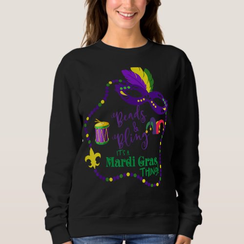 Mardi Gras Beads  Bling Its A Mardi Gras Thing C Sweatshirt