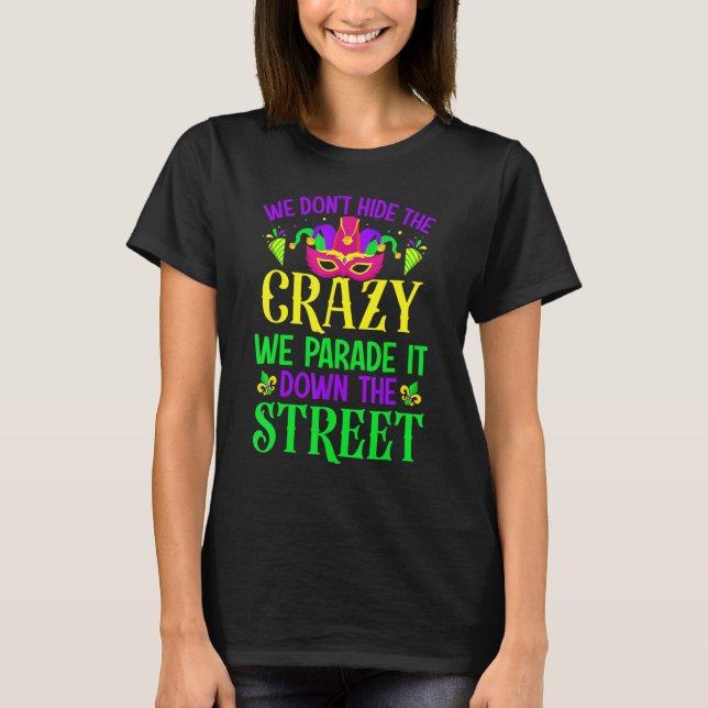 Mardi Gras Carnival Mask We Don't Hide Crazy Fat T T-Shirt (Front)