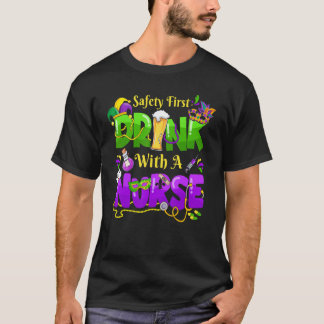 Mardi Gras Carnival Safety First Drink With A Nurs T-Shirt