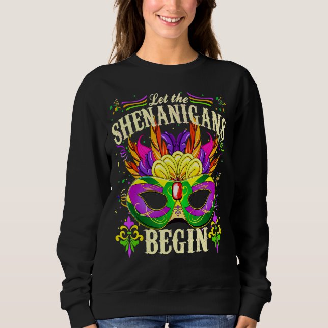 Mardi Gras Costume Let The Shenanigans Begin Mask  Sweatshirt (Front)