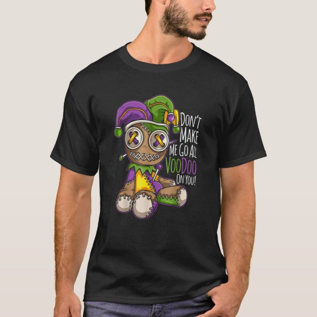 Mardi Gras Don't Make Me Go All Voodoo On You Grap T-Shirt (Front)