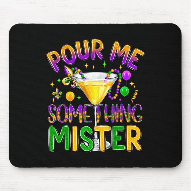 Mardi Gras Drinks Carnival Funny Pour Me Something Mouse Pad (Front)