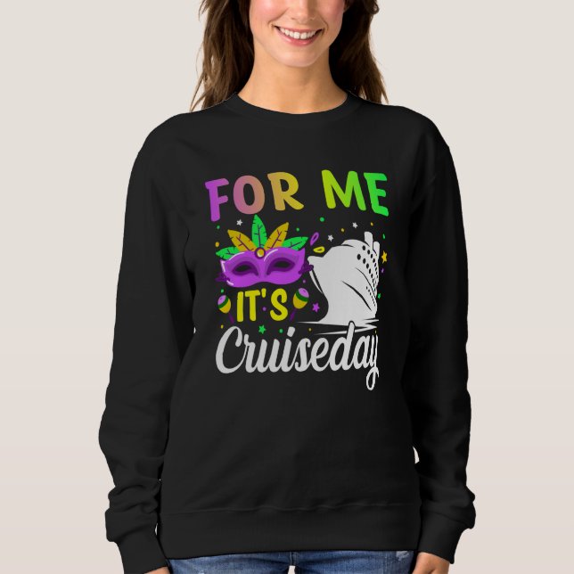 Mardi Gras For me It's Cruiseday celebrations para Sweatshirt (Front)