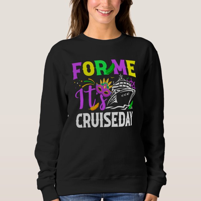 Mardi Gras For me It's Cruiseday celebrations para Sweatshirt (Front)