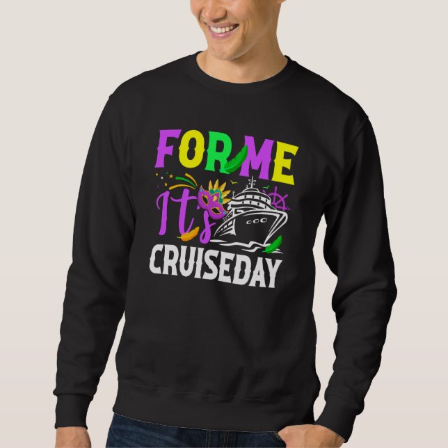 Mardi Gras For me It's Cruiseday celebrations para Sweatshirt (Front)