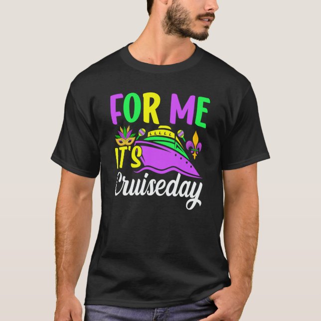 Mardi Gras For me It's Cruiseday celebrations para T-Shirt (Front)