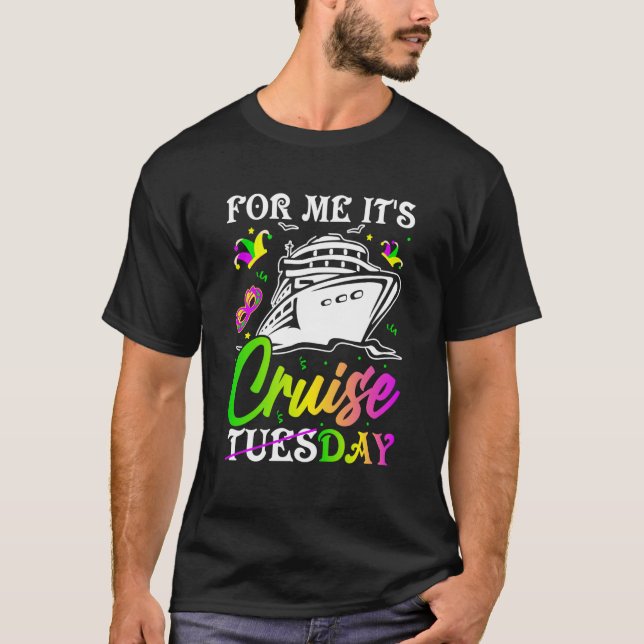 Mardi Gras For me It's Cruiseday celebrations para T-Shirt (Front)