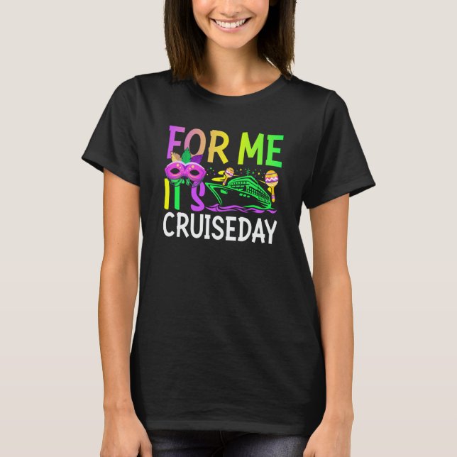 Mardi Gras For me It's Cruiseday celebrations para T-Shirt (Front)