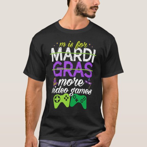 Mardi Gras Gamers M Is For More Video Games Mardi  T-Shirt