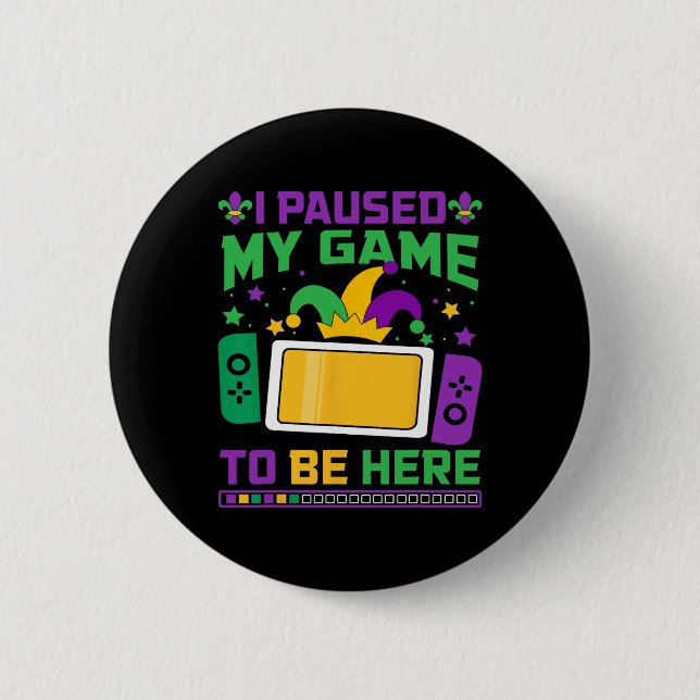 Mardi Gras I Paused My Game To Be Here Video Game  Button (Front)
