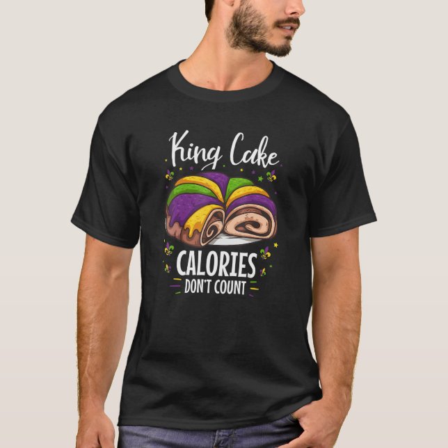 Mardi Gras King Cake Costume Calories Don't Count T-Shirt (Front)