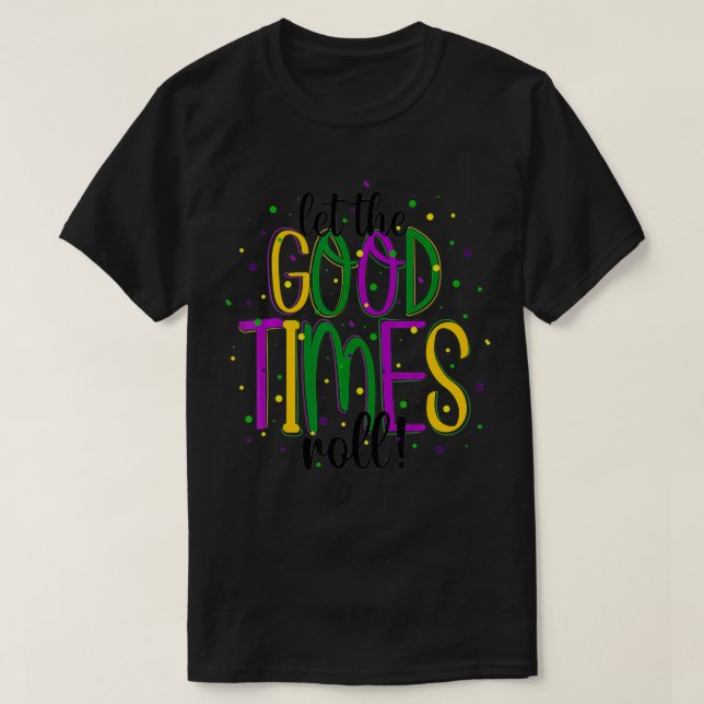 Mardi Gras Let Good Times Roll Funny Party Men Wom T-Shirt (Design Front)