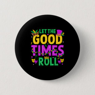 Mardi Gras Let The Good Times Roll Funny Men Women Button