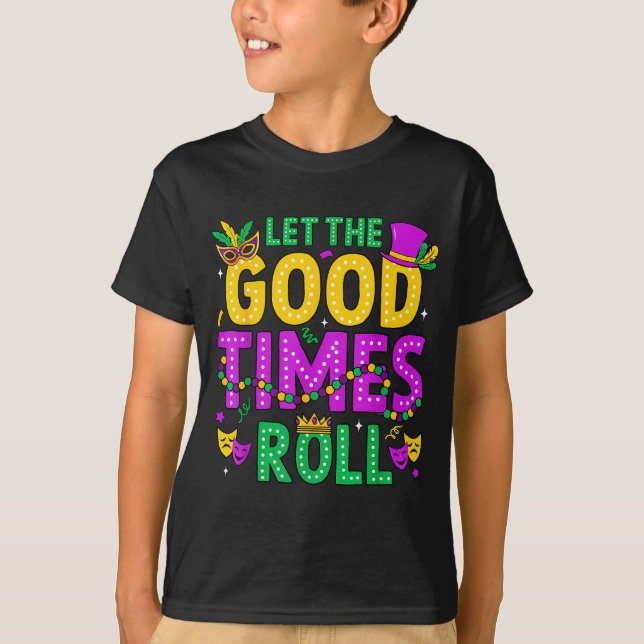 Mardi Gras Let The Good Times Roll Funny Men Women T-Shirt (Front)