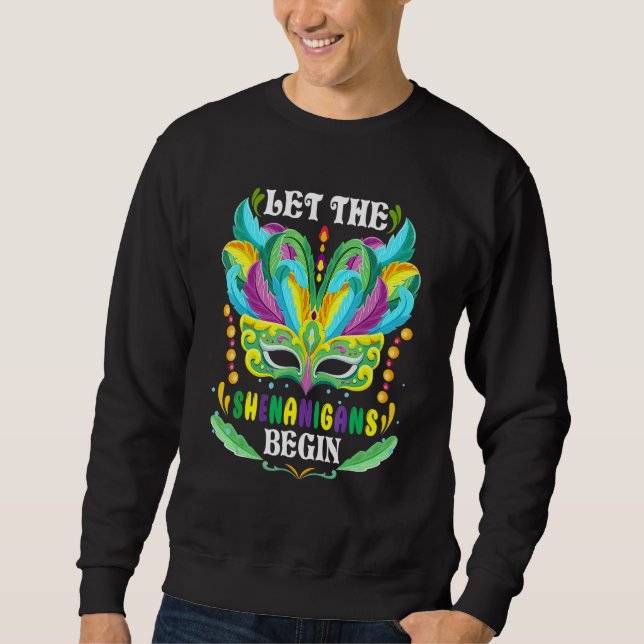 Mardi Gras Mask Costume Let The Shenanigans Begin  Sweatshirt (Front)