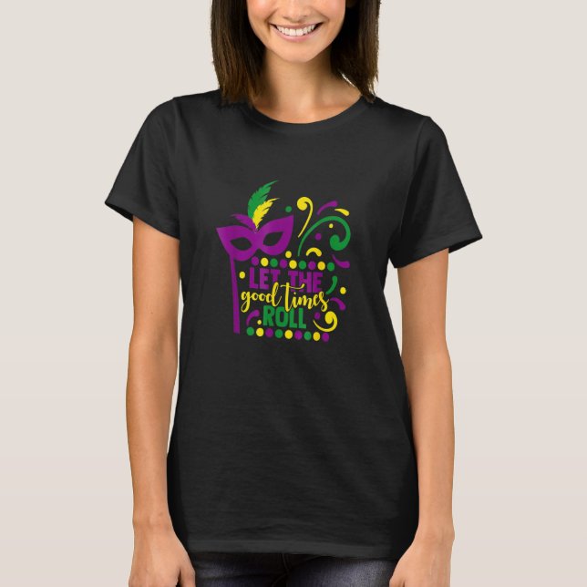 Mardi Gras Masquerade Party Mask Let The Good Time T-Shirt (Front)