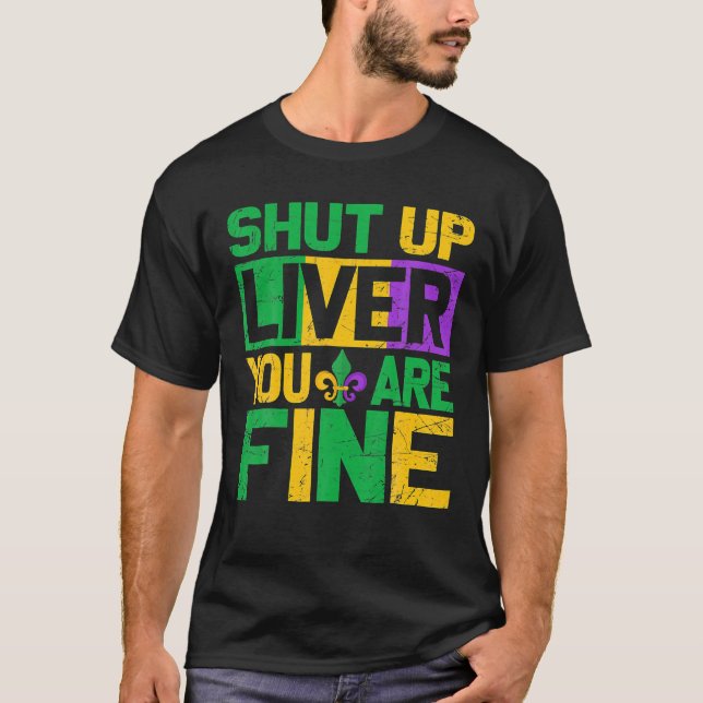 Mardi Gras Parade Out Shut Up Liver You're Fine T-Shirt (Front)