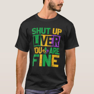 Mardi Gras Parade Outfit Shut Up Liver Youre Fine T-Shirt