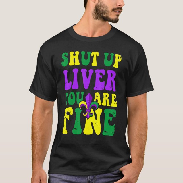 Mardi Gras Parade Outfit  Shut Up Liver Youre Fine T-Shirt (Front)