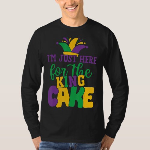 Mardi Gras Quote Im Just Here For The King Cake T_Shirt