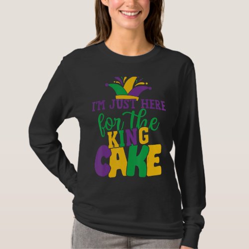 Mardi Gras Quote Im Just Here For The King Cake T_Shirt