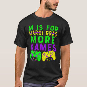 Mardi Gras Video Game Gamer Funny M Is For More Vi T-Shirt