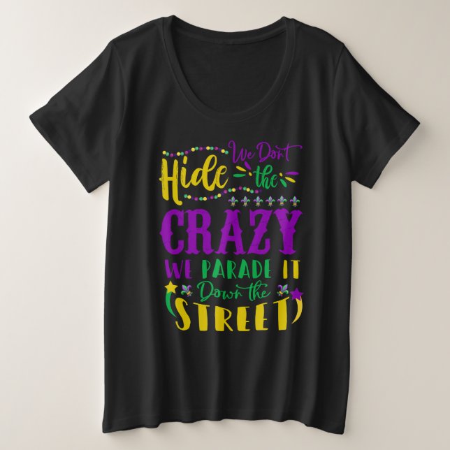 Mardi Gras We Don't Hide Crazy Parade Street Plus Size T-Shirt (Design Front)