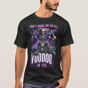 Mardi Gras Witch Doctor New Orleans Dont Make Me G T-Shirt