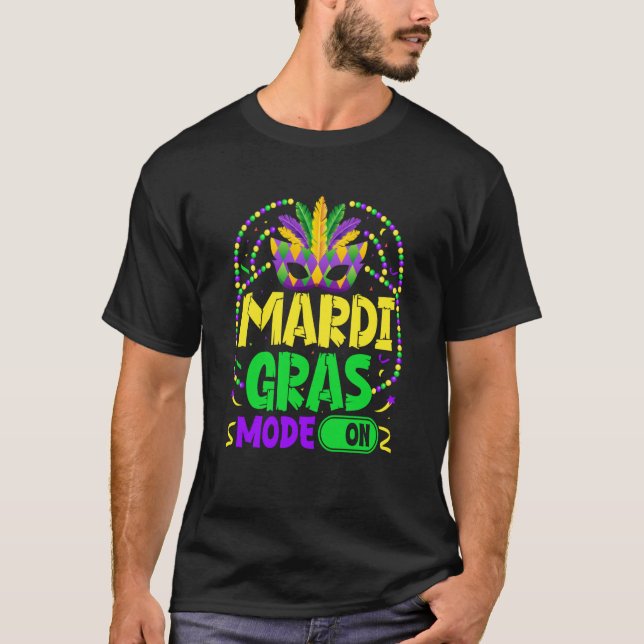 Mardy Gras Mode On Celebrations parade Fat Tuesday T-Shirt (Front)