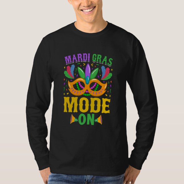Mardy Gras Mode On Celebrations parade Fat Tuesday T-Shirt (Front)