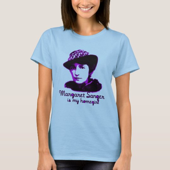 Margaret Sanger Is My Homegirl T-Shirt